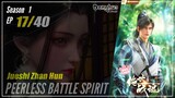 【Jueshi Zhan Hun】 Season 1 Eps. 17 - Peerless Battle Spirit | Donghua - 1080P