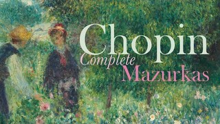 Chopin: Complete Mazurkas (Full Album)