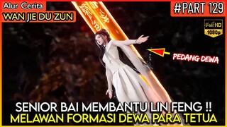 SENIOR BAI MELAWAN FORMASI DEWA 3 TETUA SEKALIGUS !! - Alur Cerita Donghua #WJDZ (PART 129)