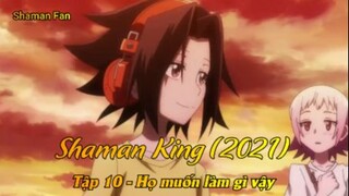 Shaman King (2021) Tập 10 - Họ muốn làm gì vậy