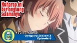 Oregairu Season 3 Episode 6 | Rencana Hachiman dan Isi Hati Yui [REVIEW]