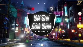 ĐỜI TRAI LÊNH ĐÊNH - TLONG x TTM REMIX | EDM TikTok Hay 2022 ♫ BXH Nhạc Trẻ Remix Hay Nhất