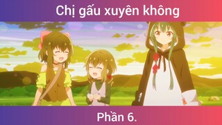 Chị gấu xuyên không p6