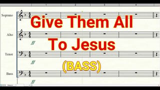 Give Them All To Jesus Bass
