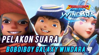 PELAKON SUARA DALAM SIRI ANIMASI BOBOIBOY GALAXY WINDARA🌪 [LATEST] #windara