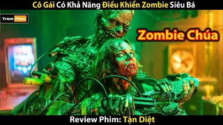 [Review Phim] Cô Gái DUY NHẤT Có Khả Năng Điều Khiển Zombie | Trùm Phim Review | Tóm Tắt Phim