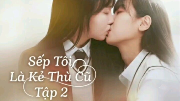 [GL HÀN] SẾP TÔI LÀ KẺ THÙ CŨ - TẬP 2 (VIETSUB)