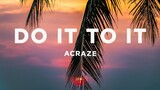 ACRAZE - Do It To It (Lyrics)