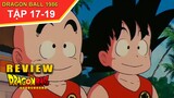 Review Phim Dragon Ball 1986 🐉 Tóm Tắt 7 Viên Ngọc Rồng Tập 17,18,19