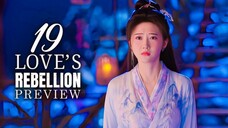 🇨🇳 Love's Rebellion EP19 PREVIEW (2024)