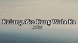Kulang Ako Kung Wala Ka Lyrics (By: Erik Santos)