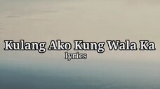 Kulang Ako Kung Wala Ka Lyrics (By: Erik Santos)