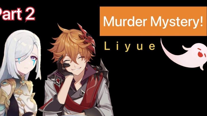 จะเกิดอะไรขึ้นถ้า Genshin Impact มีความลึกลับเกี่ยวกับการฆาตกรรม ตอนที่ 2 (หลี่เยว่)