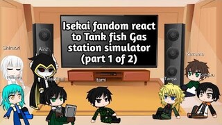 Isekai fandom react to Tank fish Gas station simulator (part 1 of 2)