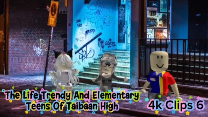 The Life Trendy And Elementary Teens Of Taibaan High | 4k Clips 6 |