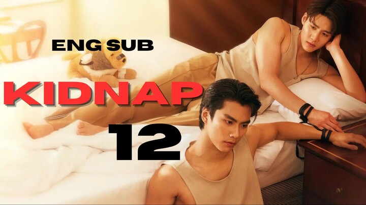 [Thai Series] Kidnap | EP 12 | ENG SUB