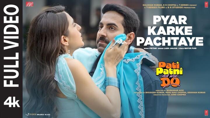 Pyar Karke Pachtaye Full Video Pati Patni Aur Woh Do Ayushmann K Pritam Labh Janjua, Mayu P