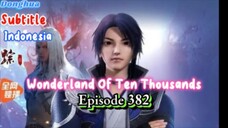 Indo Sub- Wan Jie Xian Zong – Wonderland episode 382