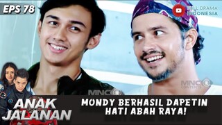 MONDY BERHASIL DAPETIN HATI ABAH RAYA! - ANAK JALANAN 79