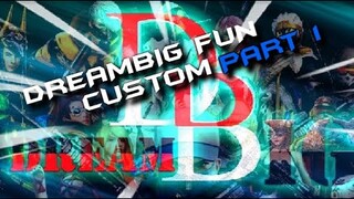 DREAMBIG  FUN CUSTOM  Part 1