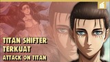 Titan Paling Di Takuti Seluruh Dunia!! INILAH 9 TITAN SHIFTER TERKUAT