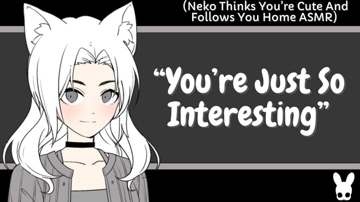 You're Just So Interesting (Neko ASMR)