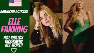 Elle Fanning American actress Hot Photos+Biography 2023