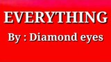 Everything lyrics by : Diamond Eyes