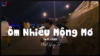 Ôm Nhiều Mộng Mơ ( Lofi Ver. ) - Phát Huy T4 ... kiếp tương tư đêm về lại ôm mộng mơ