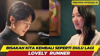 LOVELY RUNNER - PREVIEW EPISODE 15 - BISAKAH KITA KEMBALI SEPERTI DULU LAGI