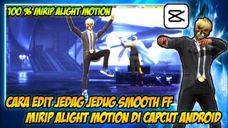 CARA EDIT JEDAG JEDUG FREE FIRE SEPERTI ALIGHT MOTION DI CAPCUT