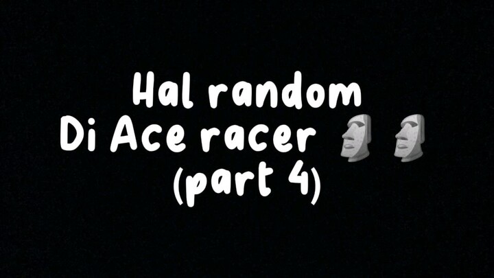 Kerandoman Ace racer 🗿🗿(part 4)