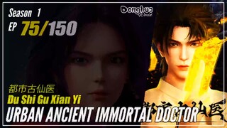 Urban Ancient Immortal Doctor Season 1 EP 75 - Du Shi Gu Xian Yi