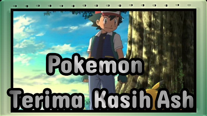 Pokemon|Terima Kasih，Ash！