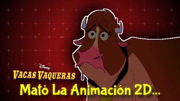 VACAS VAQUERAS: EL LARGOMETRAJE QUE MATO LA ANIMACIÓN 2D...