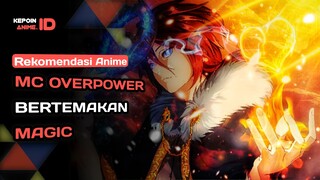 7 REKOMENDASI ANIME MC OVERPOWER  BERTEMAKAN MAGIC