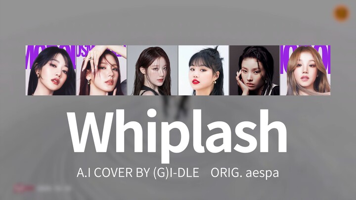 AI คัฟเวอร์ — (G)I-DLE: “Whiplash” — aespa