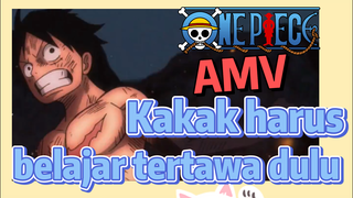 [One Piece] AMV | Kakak harus belajar tertawa dulu