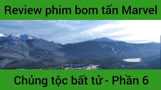 Review phim bom tấn Marvel chủng tộc bất tử #6