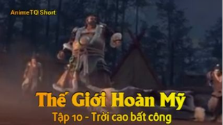 Thế Giới Hoàn Mỹ Tập 10 - Trời cao bất công