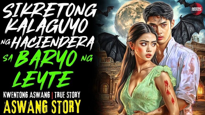 SIKRETONG KALAGUYO NG HACIENDERA SA BARYO NG LEYTE | Kwentong Aswang | True Story | Sept 18, 2025