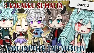 3 Kakakku Si Map1a Yang Populer Tapi Ngeselin |Part 3| Gacha Life Indonesia | GLMM Indonesia