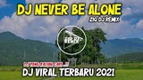 DJ NEVER BE ALONE || dj viral terbaru 2021 || Zio DJ Remix