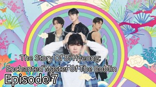 The Story Of Bi Hyeong: Enchanted Master Of The Goblin (2025) | Episode 7 | EngSub