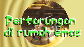 Pertarungan di rumah emas