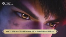 THE STRONGEST UPGRADE (MARTIAL SOVEREIGN) EPISODE 25 SUB INDO