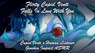 Flirty Cupid Venti Falls In Love With You [Genshin Impact ASMR] [Venti x Listener ASMR] [Romance]