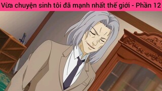 Vừa chuyện sinh tôi đã mạnh nhất thế giới - Phần 12