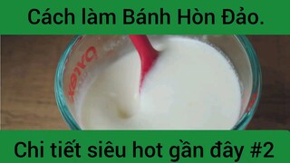 Cách làm Bánh Hòn Đảo chi tiết siêu hot gần đây phần 2