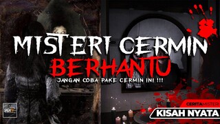 MISTERI CERMIN BERHANTU - CERITA MISTERI